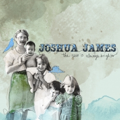 Joshua James - The Sun Is Always Brighter
